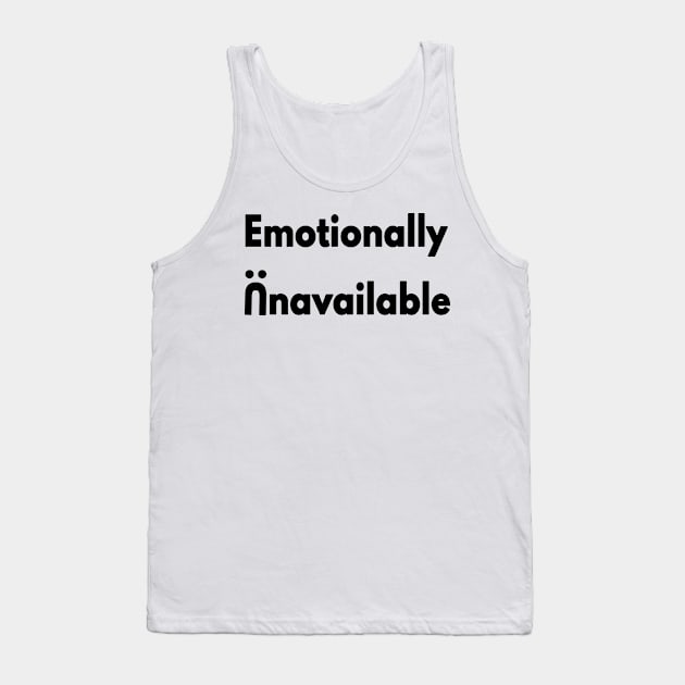 Emotionally Unavailable Tank Top by senpaistore101